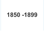 1850 -1899